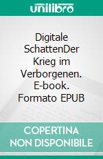 Digitale SchattenDer Krieg im Verborgenen. E-book. Formato EPUB ebook
