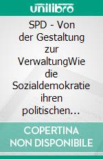 SPD - Von der Gestaltung zur VerwaltungWie die Sozialdemokratie ihren politischen Maßstab verlor. E-book. Formato EPUB ebook