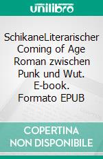 SchikaneLiterarischer Coming of Age Roman zwischen Punk und Wut. E-book. Formato EPUB ebook