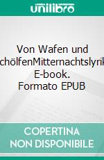 Von Wafen und SchölfenMitternachtslyrik. E-book. Formato EPUB ebook