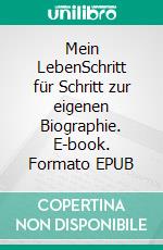 Mein LebenSchritt für Schritt zur eigenen Biographie. E-book. Formato EPUB ebook