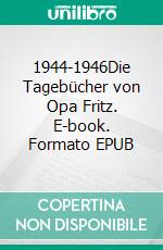 1944-1946Die Tagebücher von Opa Fritz. E-book. Formato EPUB ebook