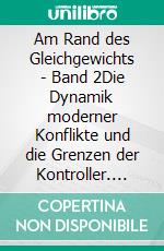 Am Rand des Gleichgewichts - Band 2Die Dynamik moderner Konflikte und die Grenzen der Kontroller. E-book. Formato EPUB ebook