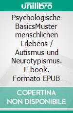 Psychologische BasicsMuster menschlichen Erlebens / Autismus und Neurotypismus. E-book. Formato EPUB ebook