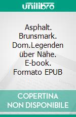 Asphalt. Brunsmark. Dom.Legenden über Nähe. E-book. Formato EPUB ebook