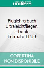 Fluglehrerbuch Ultraleichtfliegen. E-book. Formato EPUB ebook