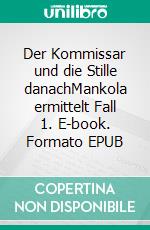 Der Kommissar und die Stille danachMankola ermittelt Fall 1. E-book. Formato EPUB ebook