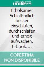Erholsamer SchlafEndlich besser einschlafen, durchschlafen und erholt aufwachen. E-book. Formato EPUB ebook