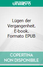 Lügen der Vergangenheit. E-book. Formato EPUB ebook