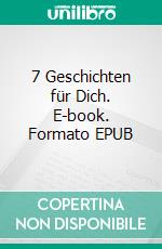 7 Geschichten für Dich. E-book. Formato EPUB ebook