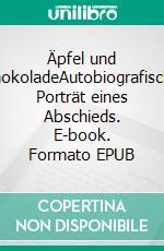 Äpfel und SchokoladeAutobiografisches Porträt eines Abschieds. E-book. Formato EPUB ebook