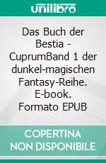 Das Buch der Bestia - CuprumBand 1 der dunkel-magischen Fantasy-Reihe. E-book. Formato EPUB ebook