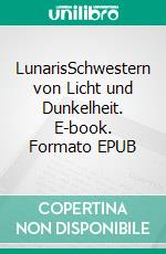 LunarisSchwestern von Licht und Dunkelheit. E-book. Formato EPUB ebook
