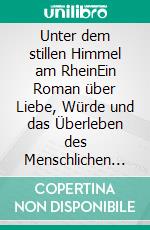 Unter dem stillen Himmel am RheinEin Roman über Liebe, Würde und das Überleben des Menschlichen nach dem Krieg. E-book. Formato EPUB ebook