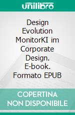Design Evolution MonitorKI im Corporate Design. E-book. Formato EPUB ebook