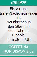 Bis wir uns trafenNachkriegskinder aus Neunkirchen in den 50er und 60er Jahren. E-book. Formato EPUB ebook