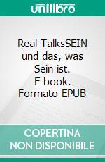 Real TalksSEIN und das, was Sein ist. E-book. Formato EPUB ebook