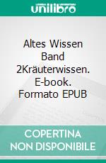 Altes Wissen Band 2Kräuterwissen. E-book. Formato EPUB ebook
