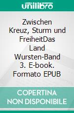 Zwischen Kreuz, Sturm und FreiheitDas Land Wursten-Band 3. E-book. Formato EPUB ebook