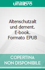 Altenschutzalt und dement. E-book. Formato EPUB ebook