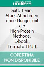 Satt. Lean. Stark.Abnehmen ohne Hunger mit der High-Protein Methode. E-book. Formato EPUB ebook