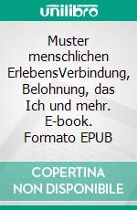 Muster menschlichen ErlebensVerbindung, Belohnung, das Ich und mehr. E-book. Formato EPUB ebook