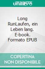 Long RunLaufen, ein Leben lang. E-book. Formato EPUB ebook