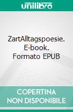 ZartAlltagspoesie. E-book. Formato EPUB ebook