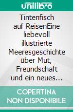 Tintenfisch auf ReisenEine liebevoll illustrierte Meeresgeschichte über Mut, Freundschaft und ein neues Zuhause. E-book. Formato EPUB ebook