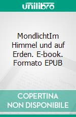 MondlichtIm Himmel und auf Erden. E-book. Formato EPUB ebook
