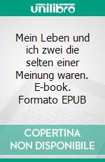 Mein Leben und ich zwei die selten einer Meinung waren. E-book. Formato EPUB ebook