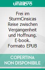 Frei im SturmCinsicas Reise zwischen Vergangenheit und Hoffnung. E-book. Formato EPUB ebook