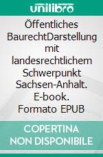 Öffentliches BaurechtDarstellung mit landesrechtlichem Schwerpunkt Sachsen-Anhalt. E-book. Formato EPUB ebook
