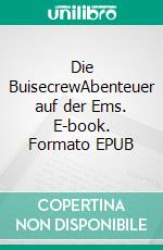 Die BuisecrewAbenteuer auf der Ems. E-book. Formato EPUB ebook