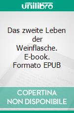 Das zweite Leben der Weinflasche. E-book. Formato EPUB ebook