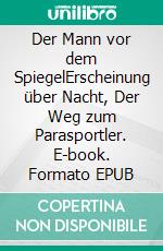 Der Mann vor dem SpiegelErscheinung über Nacht, Der Weg zum Parasportler. E-book. Formato EPUB ebook