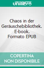 Chaos in der Geräuschebibliothek. E-book. Formato EPUB ebook
