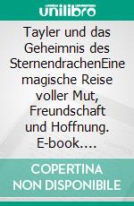 Tayler und das Geheimnis des SternendrachenEine magische Reise voller Mut, Freundschaft und Hoffnung. E-book. Formato EPUB ebook