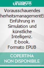 Vorausschauendes SicherheitsmanagementEine Einführung in Simulation und künstliche Intelligenz. E-book. Formato EPUB ebook