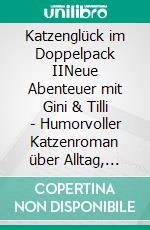 Katzenglück im Doppelpack IINeue Abenteuer mit Gini & Tilli - Humorvoller Katzenroman über Alltag, Chaos und große Tierliebe. E-book. Formato EPUB ebook