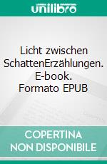 Licht zwischen SchattenErzählungen. E-book. Formato EPUB ebook