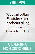 Was anliegtEin Feldführer der Lagebeurteilung. E-book. Formato EPUB ebook