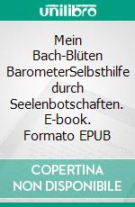 Mein Bach-Blüten BarometerSelbsthilfe durch Seelenbotschaften. E-book. Formato EPUB ebook