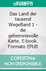 Das Land der tausend WegeBand 1 - die geheimnisvolle Karte. E-book. Formato EPUB ebook