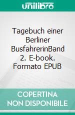 Tagebuch einer Berliner BusfahrerinBand 2. E-book. Formato EPUB ebook