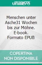 Menschen unter Asche31 Wochen bis zur Möhne. E-book. Formato EPUB ebook