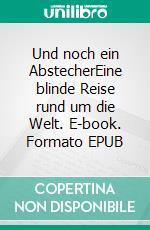 Und noch ein AbstecherEine blinde Reise rund um die Welt. E-book. Formato EPUB ebook