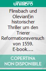 Flinsbach und OlevianEin historischer Thriller um den Trierer Reformationsversuch von 1559. E-book. Formato EPUB ebook