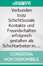 Verbunden trotz SchichtSoziale Kontakte und Freundschaften erfolgreich gestalten als Schichtarbeiter:in. E-book. Formato EPUB ebook