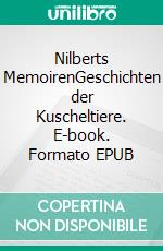 Nilberts MemoirenGeschichten der Kuscheltiere. E-book. Formato EPUB ebook